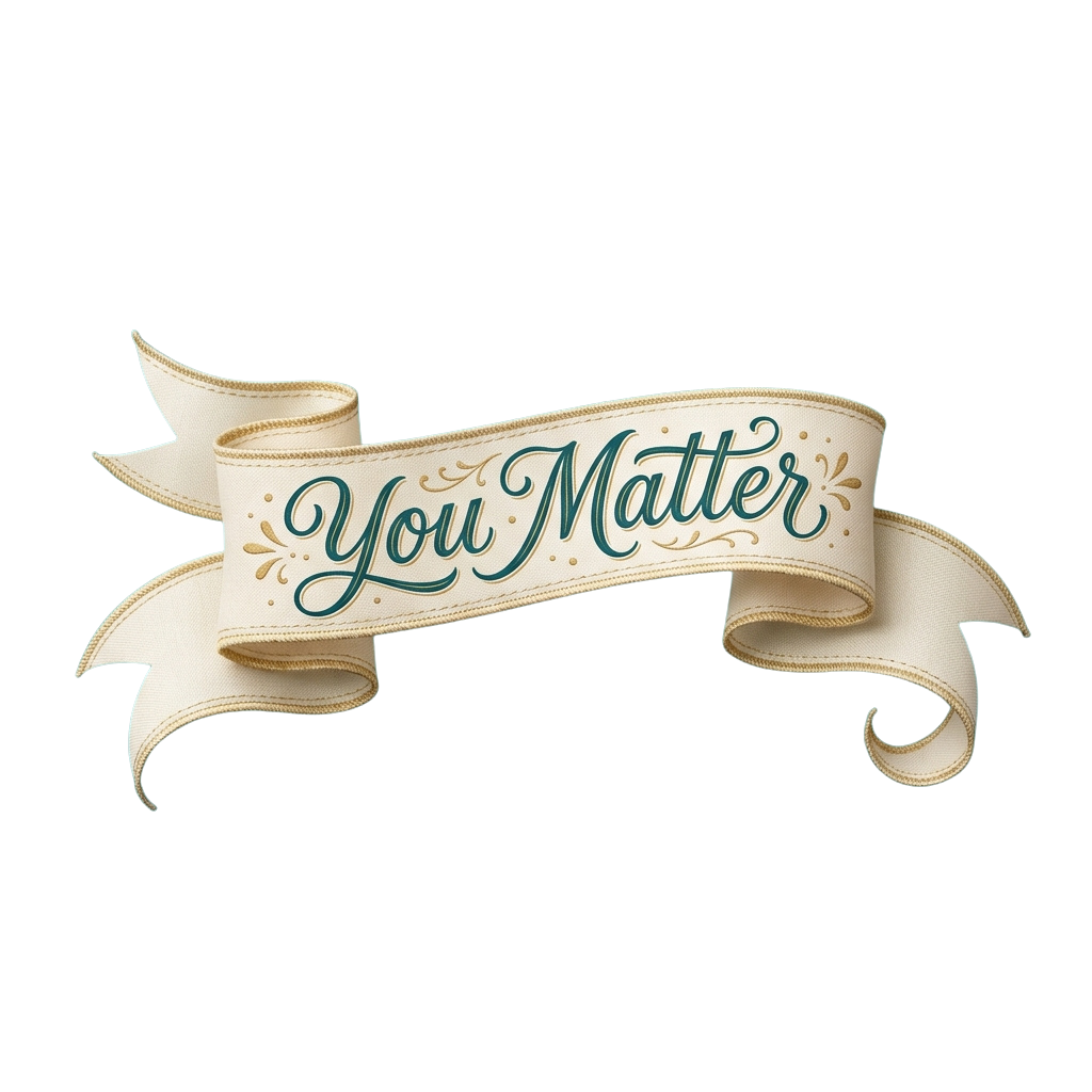 A decorative ribbon with the words You Matter in elegant script and floral accents on a dark background